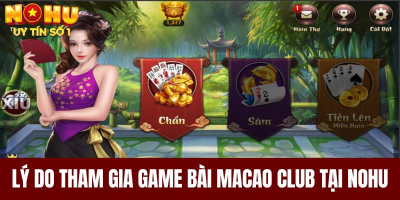 Lý do tham gia game bài Macao Club tại NOHU