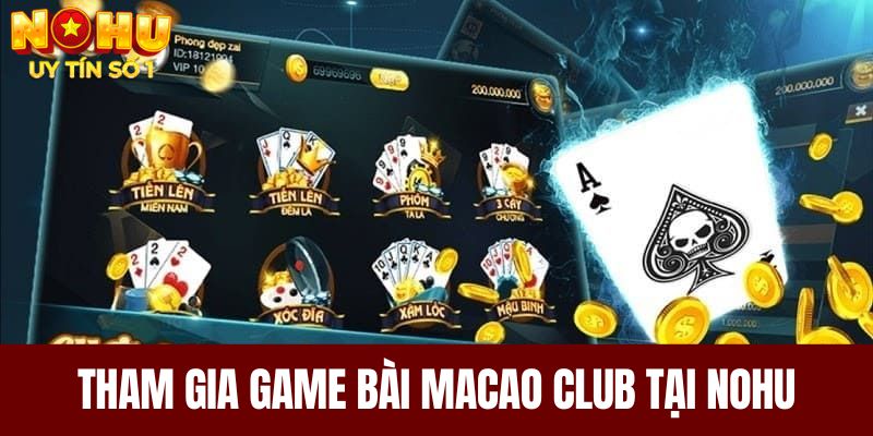 Tham gia game bài Macao Club tại NOHU